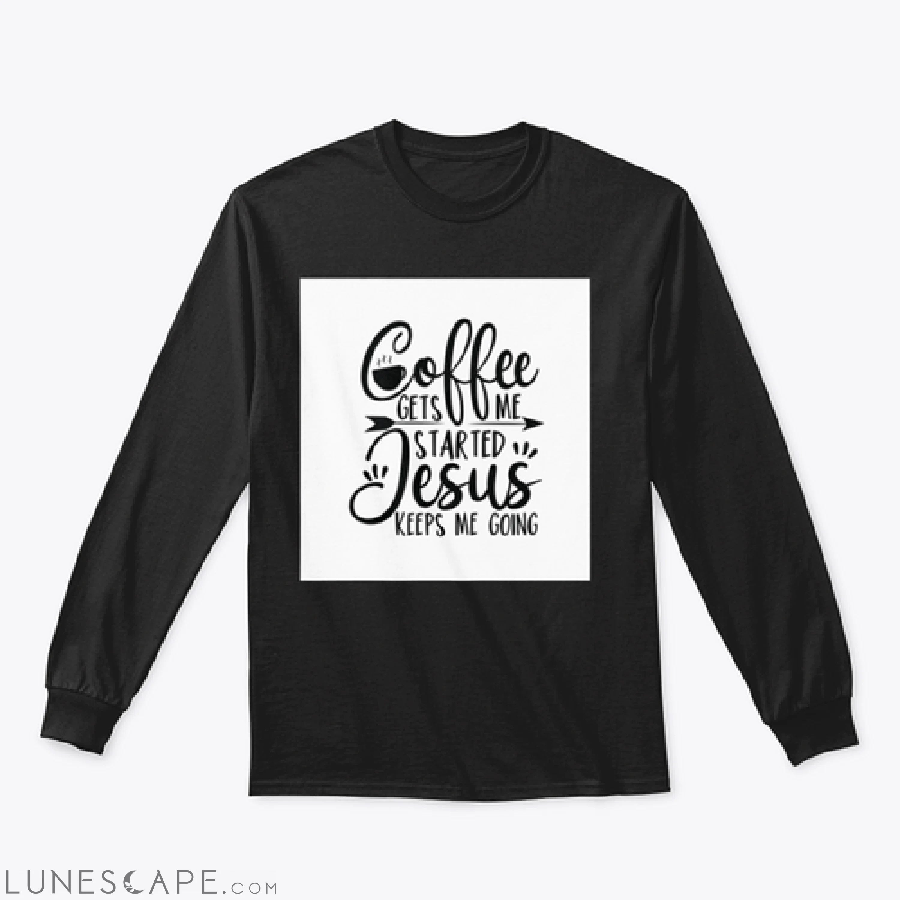 Coffee Gets Me Started Jesus Keeps Me Going- Positive Calligraphy. LUNESCAPE