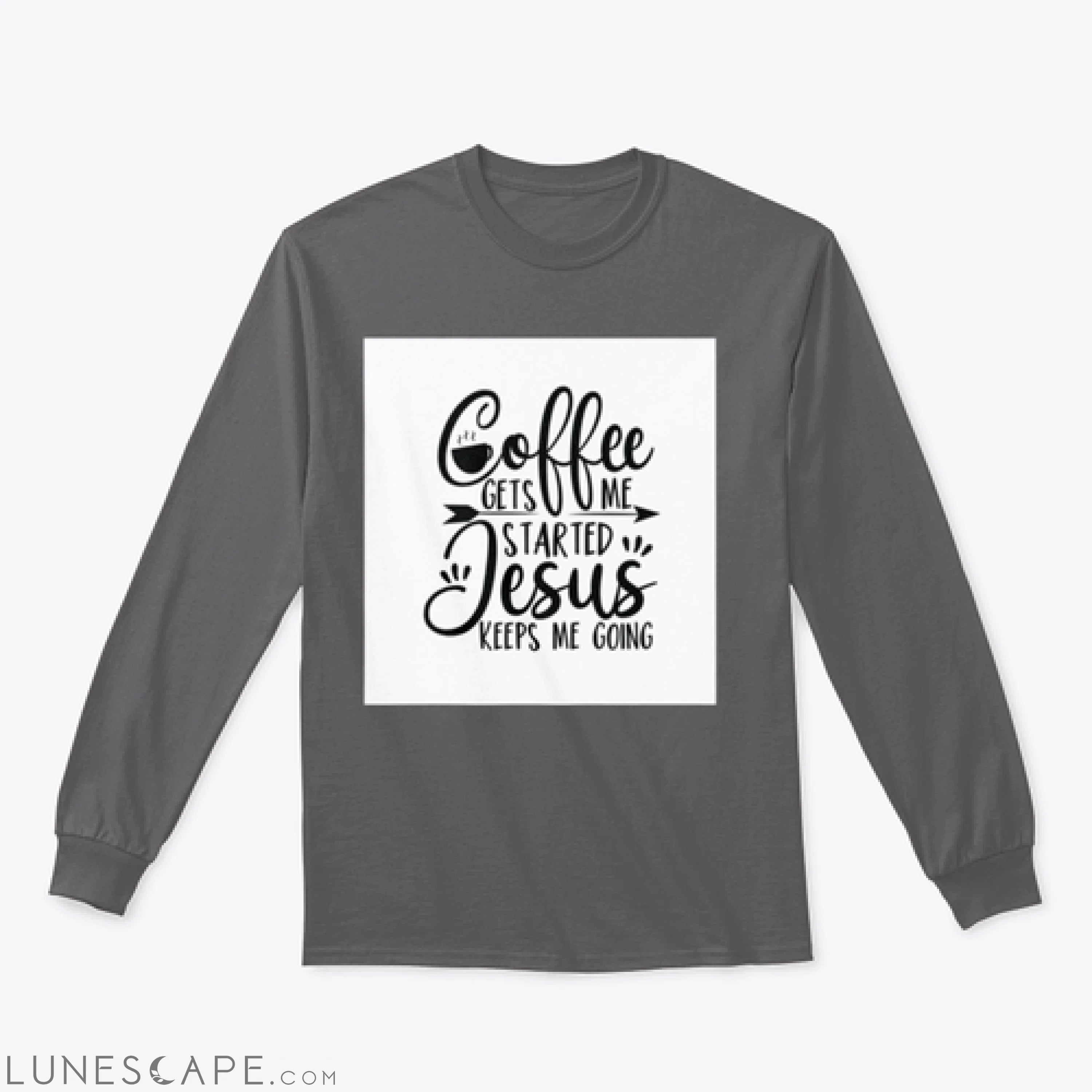 Coffee Gets Me Started Jesus Keeps Me Going- Positive Calligraphy. LUNESCAPE