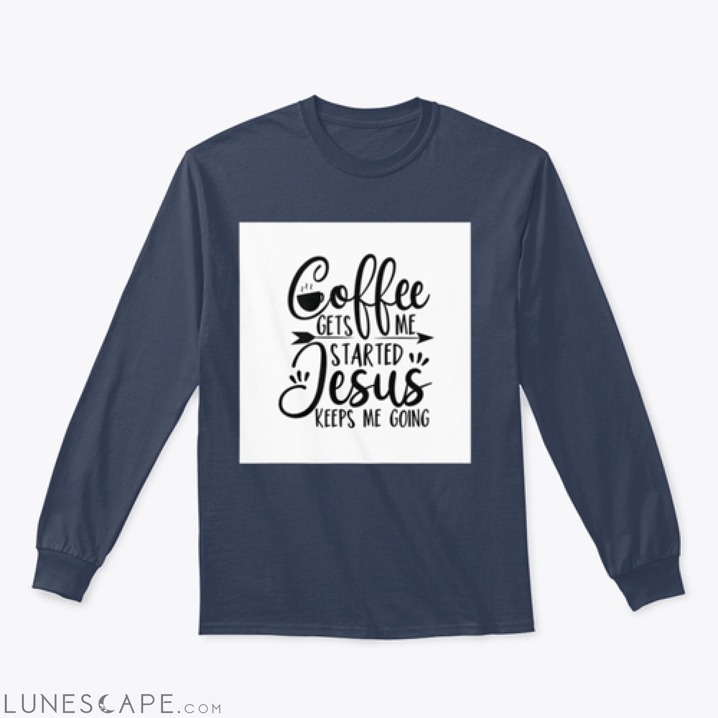 Coffee Gets Me Started Jesus Keeps Me Going- Positive Calligraphy. LUNESCAPE