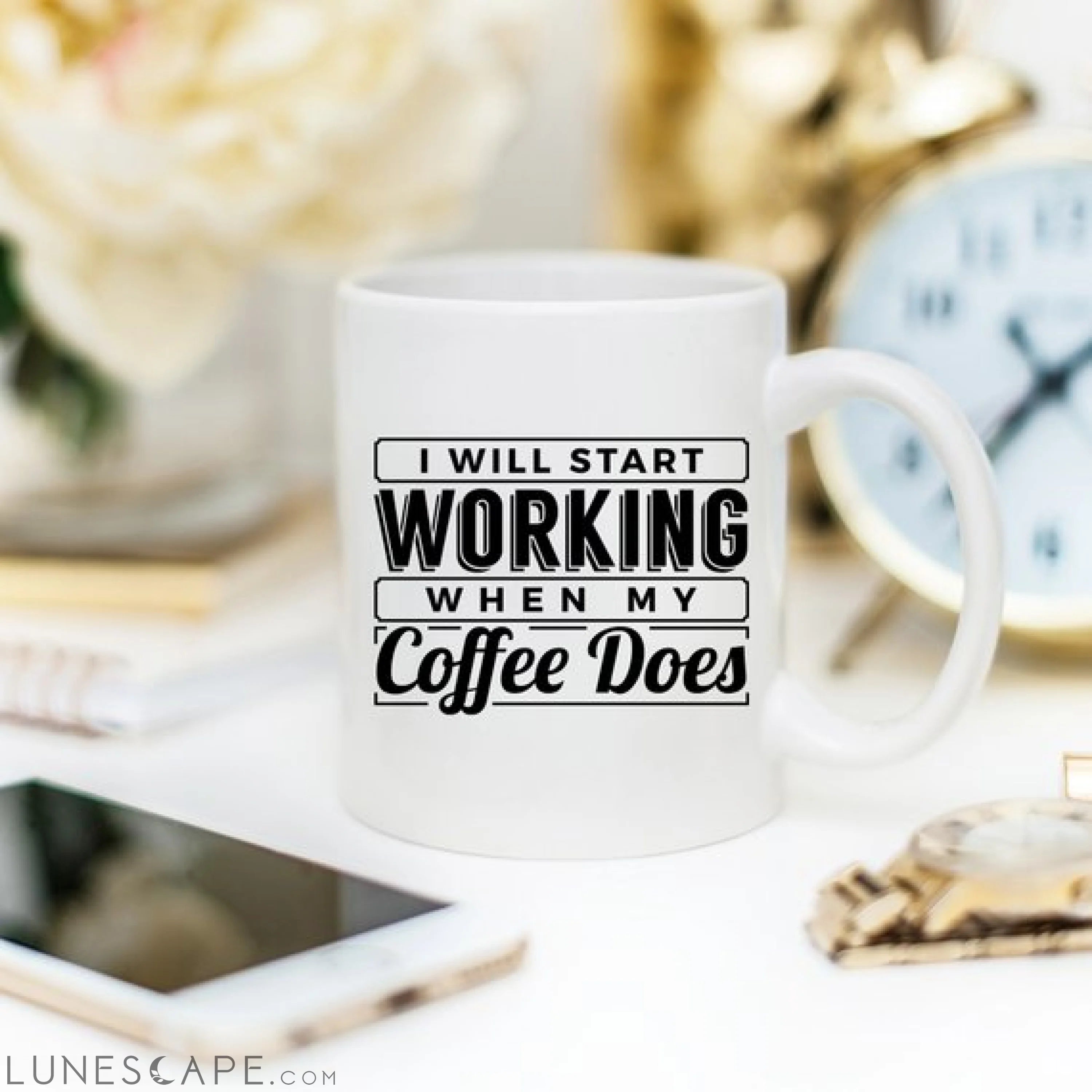 I Start Working When My Coffee Starts Working, No LUNESCAPE