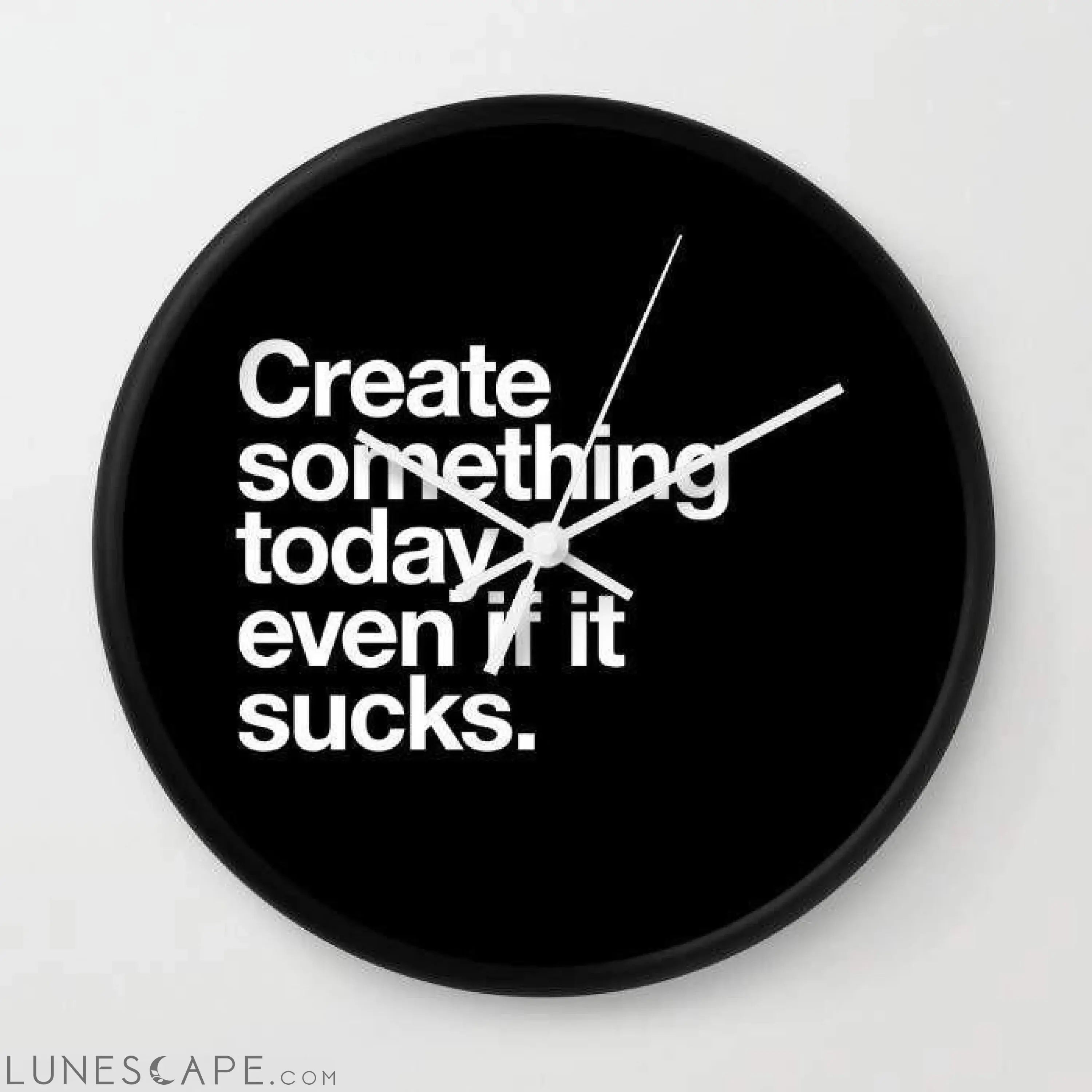 Create something today even if it sucks Wall clock LUNESCAPE