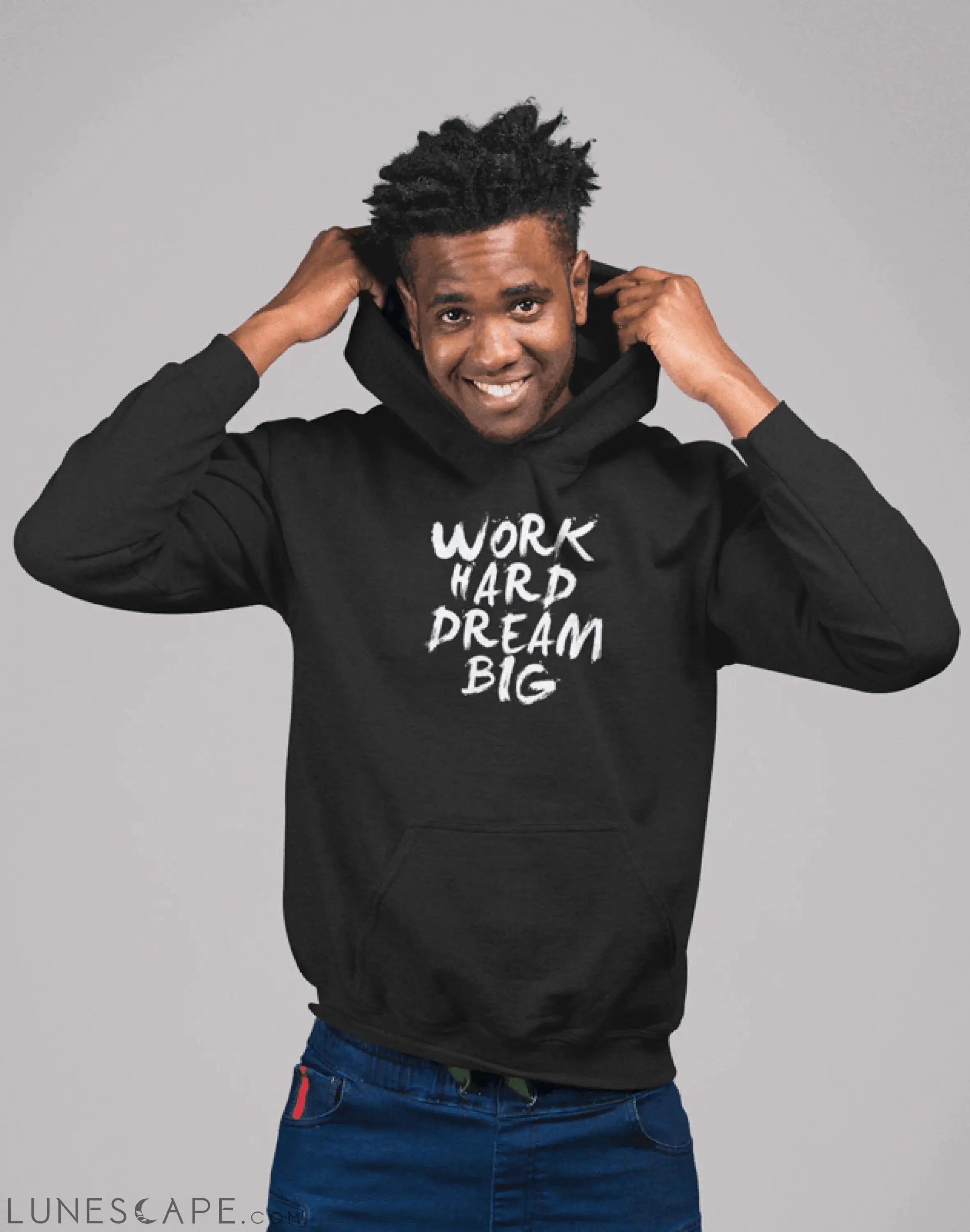 Work Hard Dream Big Hooded Sweatshirt LUNESCAPE
